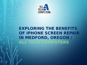 Exploring The Benefits Of I Phone Screen Repair In Medford, Oregon