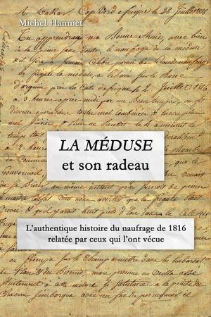 LA MEDUSE et son radeau histoire du naufrage de 1816 raconté par ceux qui l'ont vécu