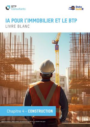 Livre blanc "IA pour l'immobilier et le BTP" - Chapitre 4 - Construction