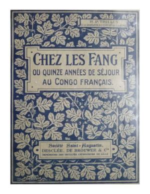 Chez Les Fang Ou Quinze Années De Séjour Au Congo-Français, Par Le R. P. Trilles. 1912, ( CSSP )