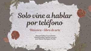 Solo vine a hablar por teléfono- Bitácora - Libro de arte