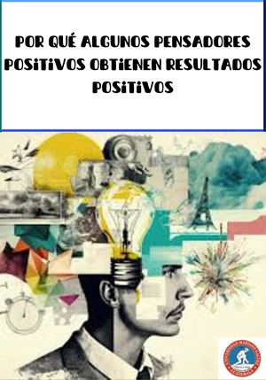 Por Qué Algunos Pensadores Positivos Obtienen Resultados Positivos