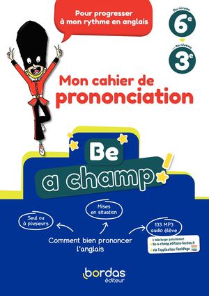 Be a Champ! - Mon cahier de prononciation  6e - 3e