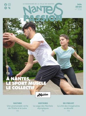 Nantes Passion N°338 - juin 2024 - A Nantes, le sport muscle le collectif