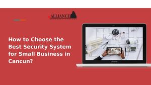How To Choose The Best Security System For Small Business In Cancun