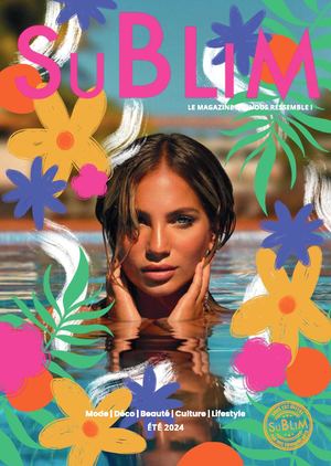 Sublim Magazine -  Été 2024