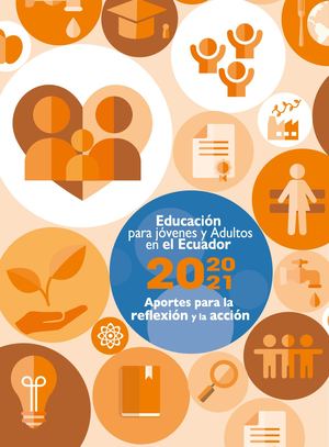 Educación para jóvenes y adultos en el Ecuador 2020-2021: Aportes para la reflexión y la acción, 2022