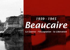 1939 - 1945 Beaucaire La Guerre - l’Occupation - la Libération