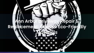 Ann Arbor Driveway Repair & Replacement: Choose Eco-Friendly Materials