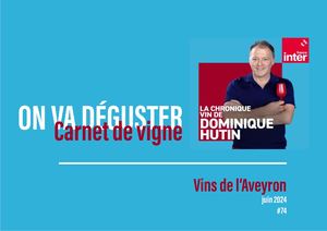 Carnet de vigne de Dominique Hutin pour On Va Deguster du 30 juin