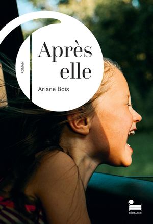 Ariane Bois - Après elle - Editions Récamier