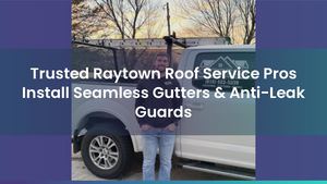 Trusted Raytown Roof Service Pros Install Seamless Gutters & Anti-Leak Guards