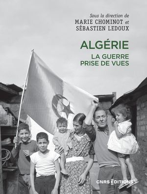 Algérie. La guerre, prises de vues