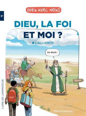 Dieu, La Foi Et Moi ? - 1. L'Alliance. Livre de l'animateur