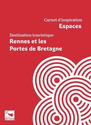 Carnet d'inspiration Espaces Destination Rennes Portes de Bretagne
