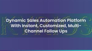 Dynamic Sales Automation Platform With Instant, Customized, Multi-Channel Follow Ups
