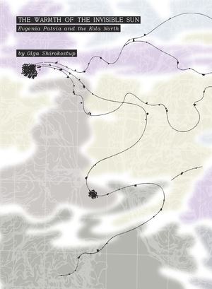 THE WARMTH OF THE INVISIBLE SUN  Evgenia Patsia and the Kola North by Olga Shirokostup
