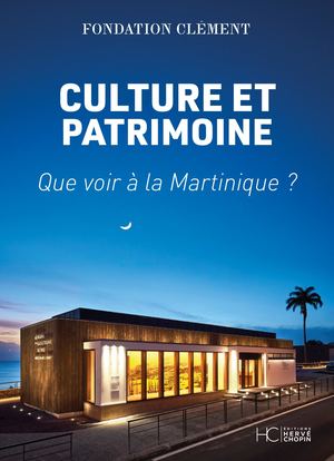 GUIDE CULTURE ET PATRIMOINE - QUE VOIR À LA MARTINIQUE ?