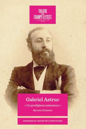 Gabriel Astruc. "Un prodigieux animateur" (extrait)