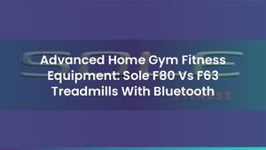Advanced Home Gym Fitness Equipment: Sole F80 Vs F63 Treadmills With Bluetooth
