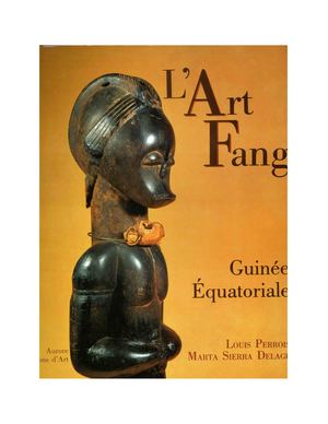 L'Art Fang, Guinée Equatoriale, Par Louis Perrois Et Marta Sierra Delage, 1991, ( PROV. JL-EM )