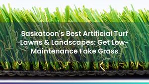 Saskatoon's Best Artificial Turf Lawns & Landscapes: Get Low-Maintenance Fake Grass
