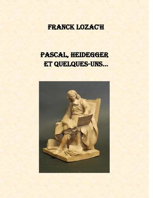 Franck Lozac'h    Pascal, Heidegger et quelques-uns