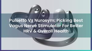 Pulsetto Vs Nurosym: Picking Best Vagus Nerve Stimulator For Better HRV & Overall Health