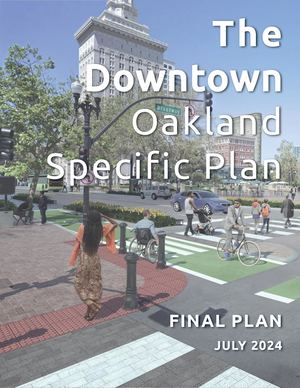 The Downtown Oakland Specific Plan- Final Plan July 2024