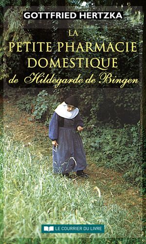 La petite pharmacie domestique de Hildegarde de Bingen, Gottfried HERTZKA (EXTRAIT)