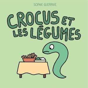 CROCUS ET LES LÉGUMES, de Sophie Guerrive