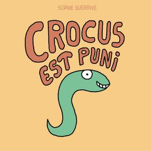 CROCUS EST PUNI, de Sophie Guerrive
