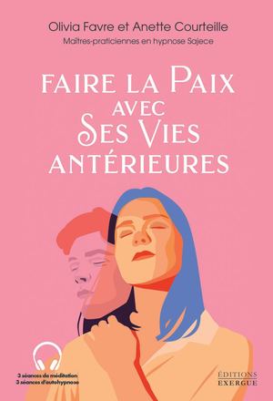Faire la Paix avec Ses Vies antérieures, Olivia FAVRE, Anette COURTEILLE (EXTRAIT)
