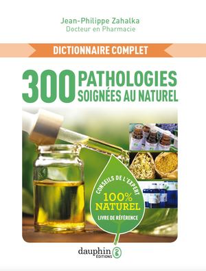 300 Pathologies soignées au naturel