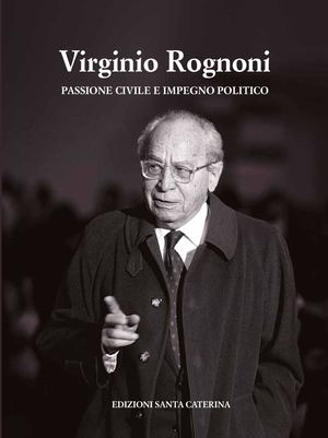 Virginio Rognoni. Passione civile e impegno politico