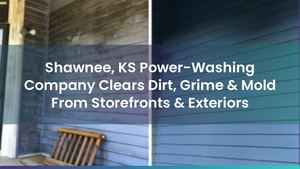 Shawnee, KS Power-Washing Company Clears Dirt, Grime & Mold From Storefronts & Exteriors