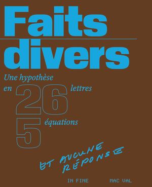 Faits Divers. Une hypothèse en 26 lettres, 5 équations ET AUCUNE RÉPONSE (Extrait)