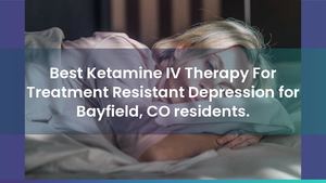 Top Ketamine IM/IV Injection Clinic for TRD near Bayfield, CO