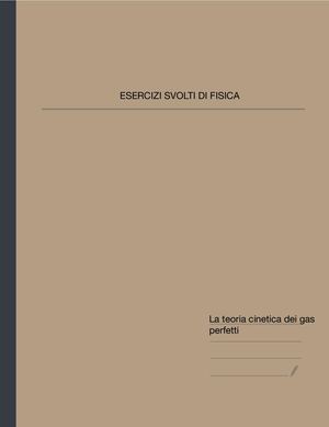 FISICA - Esercizi Svolti - La Teoria Cinetica Dei Gas Perfetti