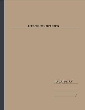 FISICA - ESERCIZI SVOLTI - I Circuiti Elettrici
