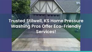 Trusted Stilwell, KS Home Pressure Washing Pros Offer Eco-Friendly Services!