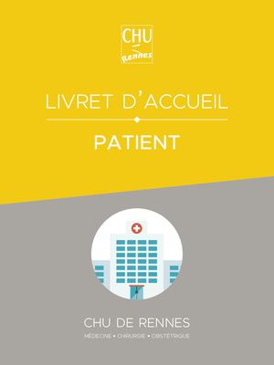 Livret d’accueil patient "Médecine - Chirurgie - Obstétrique" du CHU de Rennes