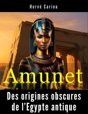 Amunet : Des origines obscures de l’Egypte antique