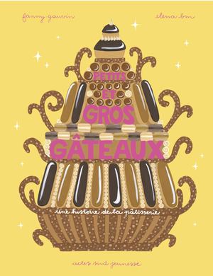 EXTRAIT / PETITS ET GROS GÂTEAUX, UNE HISTOIRE DE LA PÂTISSERIE