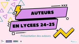 Auteurs en lycées 2024-25_Présentation des auteurs