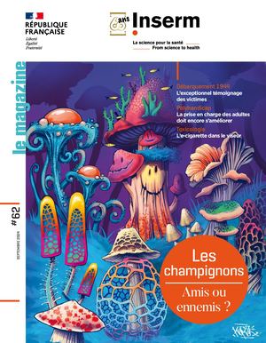 Les champignons : amis ou ennemis ? – Inserm, le magazine n°62