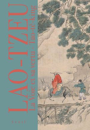 "La Voie et sa Vertu", Lao Tzeu - éditions du Seuil