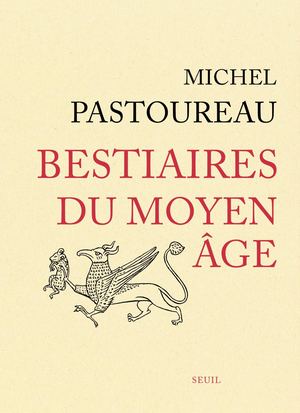 "Bestiaires du Moyen Âge", Michel Pastoureau - éditions du Seuil