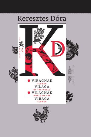 Keresztes Dóra: Virágnak világa - világnak virága