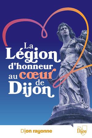 Patrimoine - La légion d'honneur au coeur de Dijon